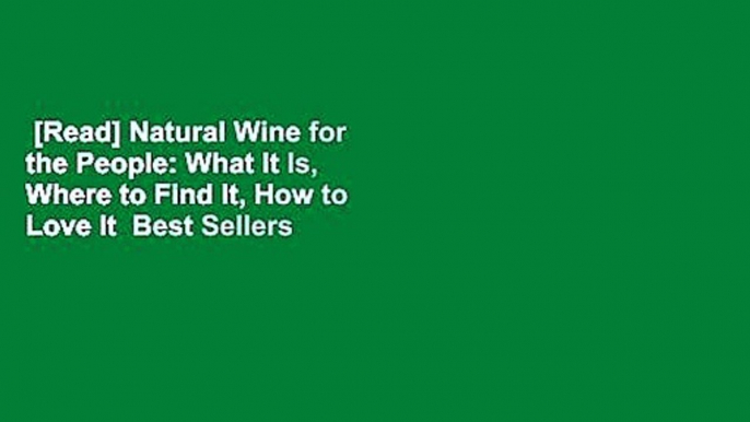 [Read] Natural Wine for the People: What It Is, Where to Find It, How to Love It  Best Sellers