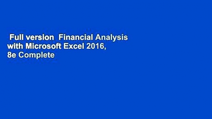 Full version  Financial Analysis with Microsoft Excel 2016, 8e Complete