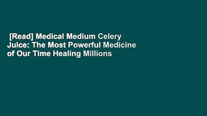 [Read] Medical Medium Celery Juice: The Most Powerful Medicine of Our Time Healing Millions