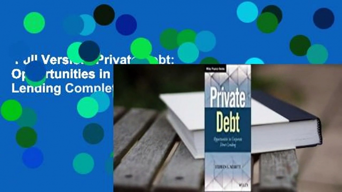 Full Version  Private Debt: Opportunities in Corporate Direct Lending Complete