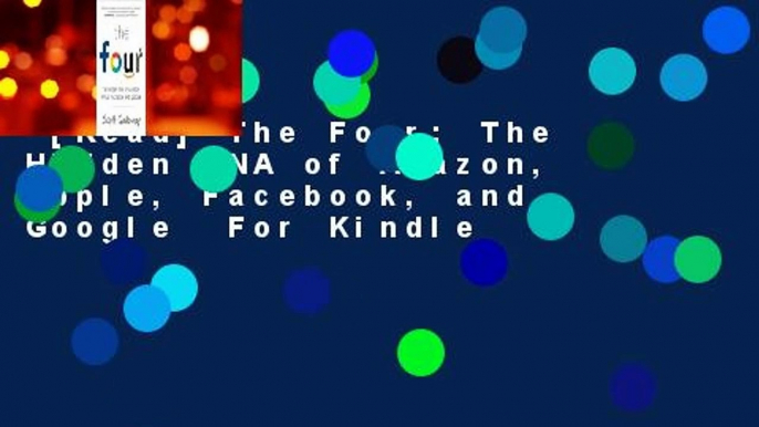 [Read] The Four: The Hidden DNA of Amazon, Apple, Facebook, and Google  For Kindle