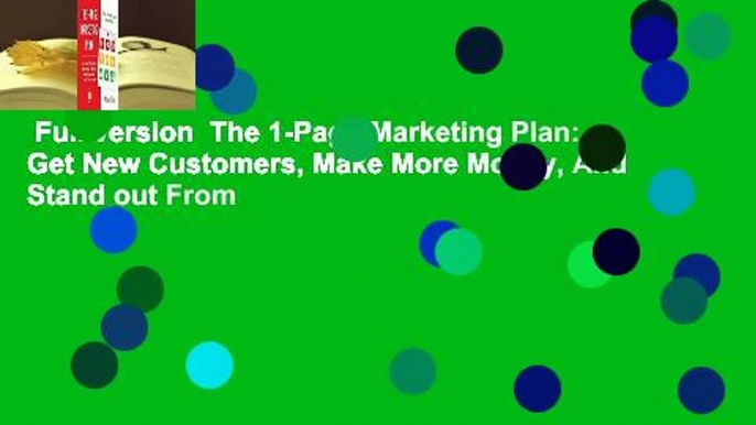 Full version  The 1-Page Marketing Plan: Get New Customers, Make More Money, And Stand out From