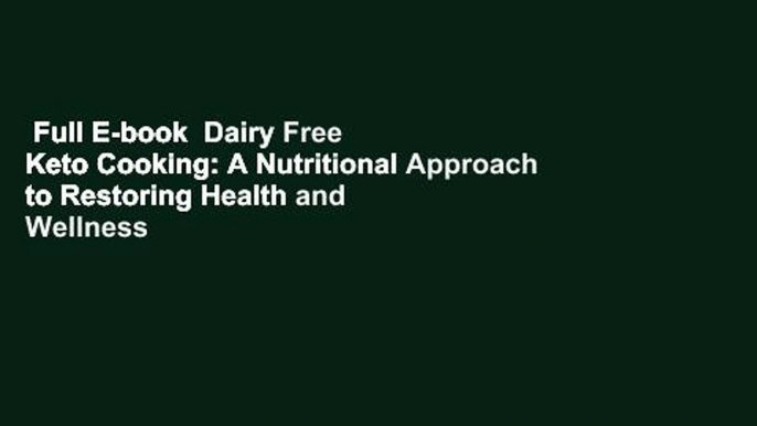 Full E-book  Dairy Free Keto Cooking: A Nutritional Approach to Restoring Health and Wellness