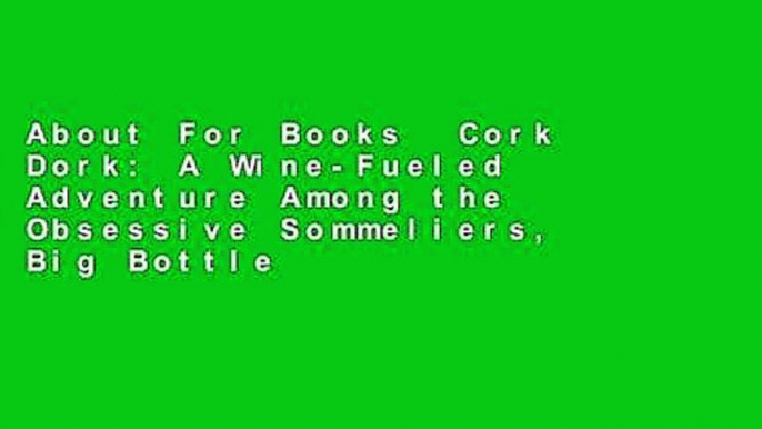 About For Books  Cork Dork: A Wine-Fueled Adventure Among the Obsessive Sommeliers, Big Bottle