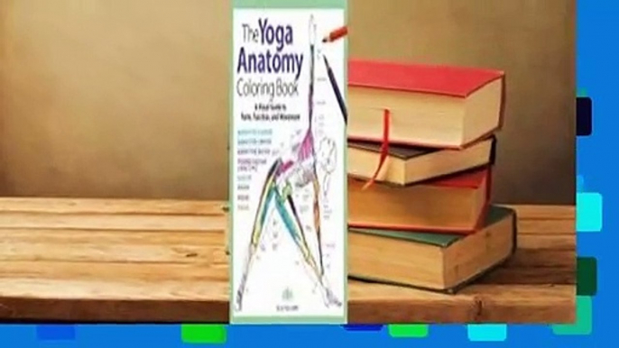 Full version  The Yoga Anatomy Coloring Book: A Visual Guide to Form, Function, and Movement