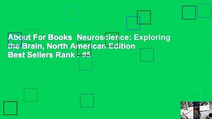 About For Books  Neuroscience: Exploring the Brain, North American Edition  Best Sellers Rank : #5