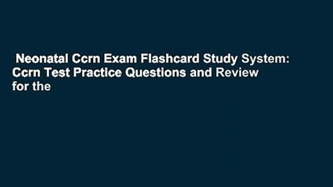 Neonatal Ccrn Exam Flashcard Study System: Ccrn Test Practice Questions and Review for the