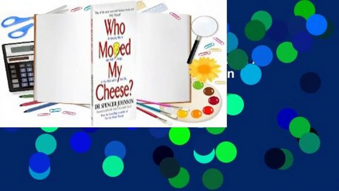 Full Version  Who Moved My Cheese?: An Amazing Way to Deal with Change in Your Work and in Your