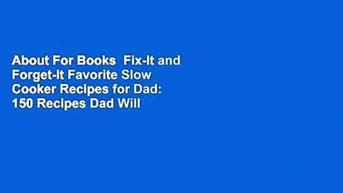 About For Books  Fix-It and Forget-It Favorite Slow Cooker Recipes for Dad: 150 Recipes Dad Will