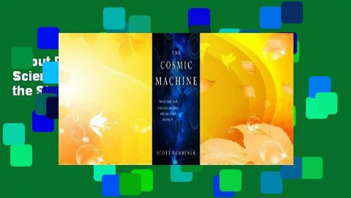 About For Books  The Cosmic Machine: The Science That Runs Our Universe and the Story Behind It