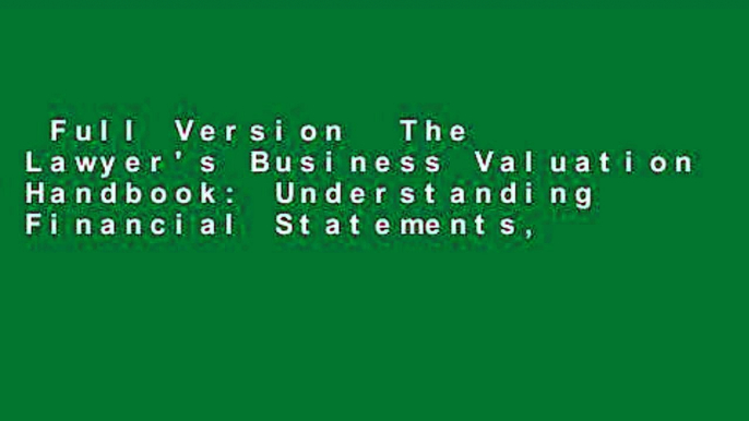 Full Version  The Lawyer's Business Valuation Handbook: Understanding Financial Statements,