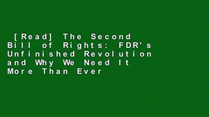 [Read] The Second Bill of Rights: FDR's Unfinished Revolution and Why We Need It More Than Ever