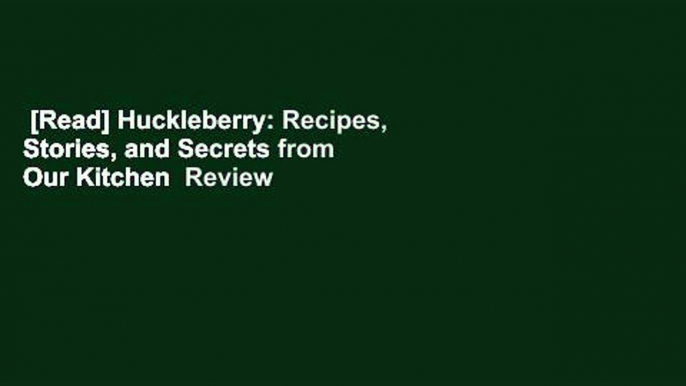 [Read] Huckleberry: Recipes, Stories, and Secrets from Our Kitchen  Review