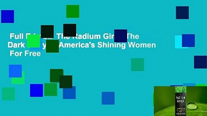 Full E-book  The Radium Girls: The Dark Story of America's Shining Women  For Free