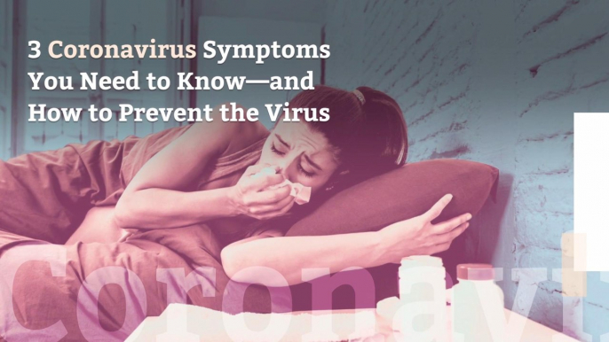 3 Coronavirus Symptoms You Need to Know—and How to Prevent the Virus