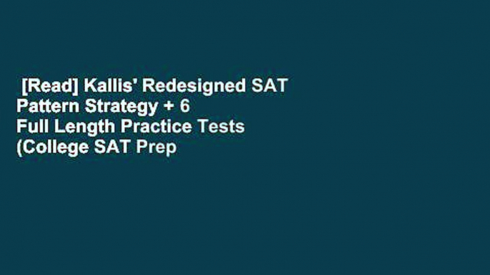 [Read] Kallis' Redesigned SAT Pattern Strategy + 6 Full Length Practice Tests (College SAT Prep +