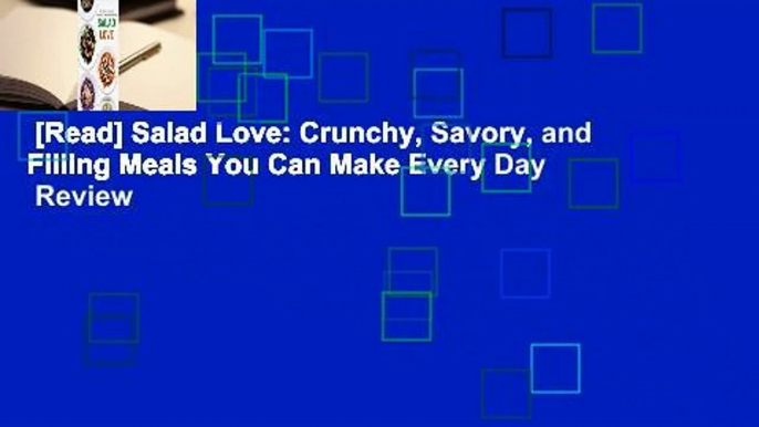 [Read] Salad Love: Crunchy, Savory, and Filling Meals You Can Make Every Day  Review