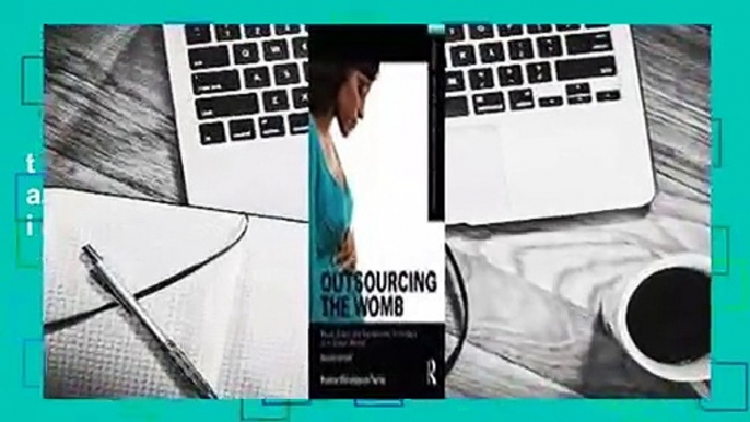 Full E-book  Outsourcing the Womb: Race, Class and Gestational Surrogacy in a Global Market  For