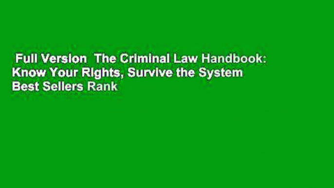 Full Version  The Criminal Law Handbook: Know Your Rights, Survive the System  Best Sellers Rank