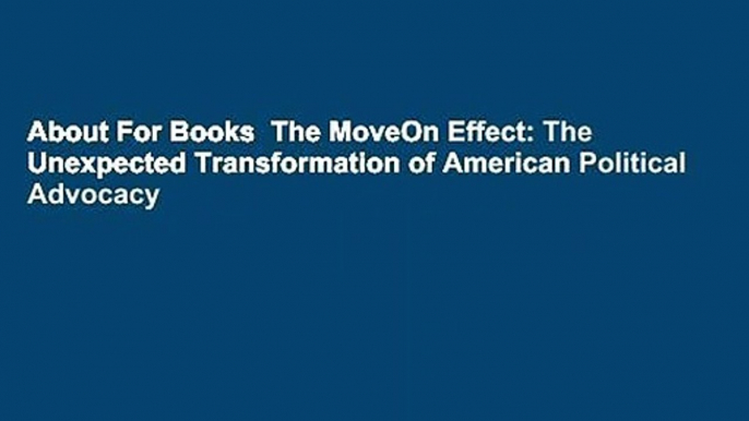 About For Books  The MoveOn Effect: The Unexpected Transformation of American Political Advocacy