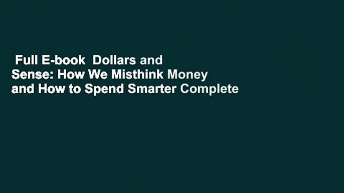 Full E-book  Dollars and Sense: How We Misthink Money and How to Spend Smarter Complete