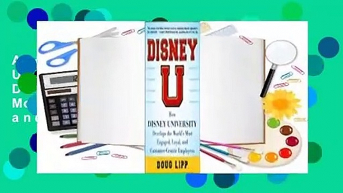 About For Books  Disney U: How Disney University Develops the World's Most Engaged, Loyal, and