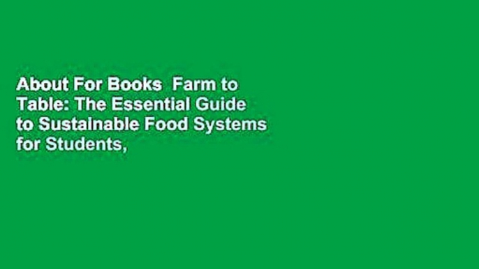 About For Books  Farm to Table: The Essential Guide to Sustainable Food Systems for Students,