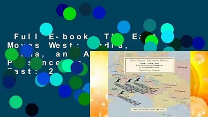Full E-book  The East Moves West: India, China, and Asia s Growing Presence in the Middle East: 2