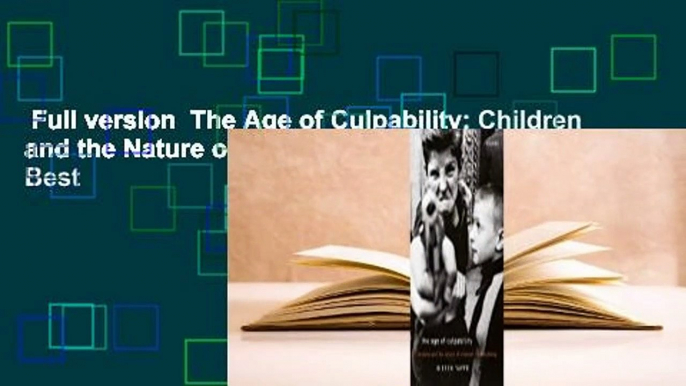 Full version  The Age of Culpability: Children and the Nature of Criminal Responsibility  Best