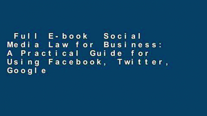 Full E-book  Social Media Law for Business: A Practical Guide for Using Facebook, Twitter, Google