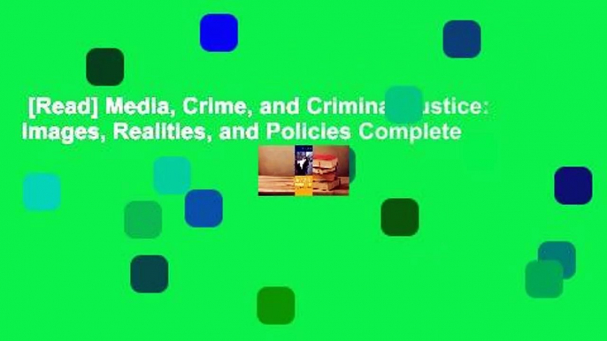 [Read] Media, Crime, and Criminal Justice: Images, Realities, and Policies Complete