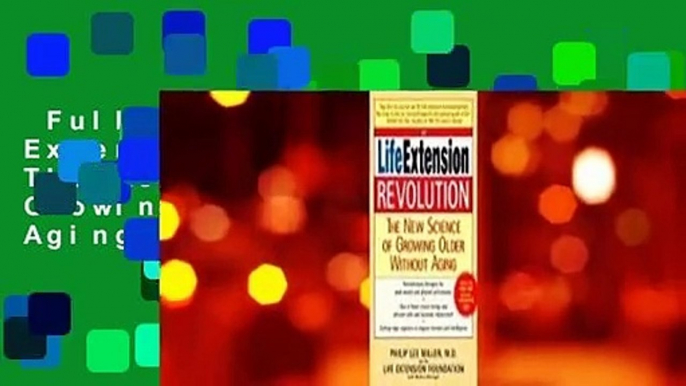 Full E-book  The Life Extension Revolution: The New Science of Growing Older Without Aging  For