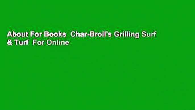 About For Books  Char-Broil's Grilling Surf & Turf  For Online