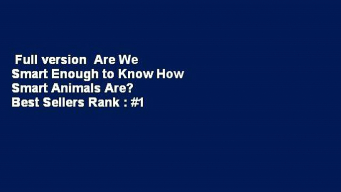 Full version  Are We Smart Enough to Know How Smart Animals Are?  Best Sellers Rank : #1