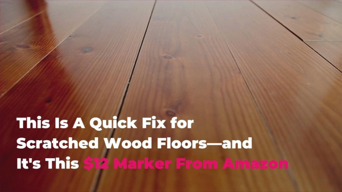 This $12 Marker is a Quick Fix for Scratched Wood Floors