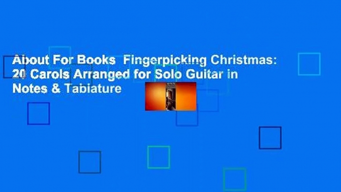 About For Books  Fingerpicking Christmas: 20 Carols Arranged for Solo Guitar in Notes & Tablature