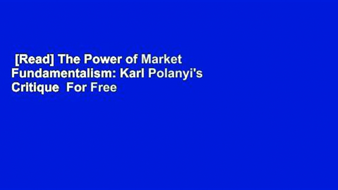 [Read] The Power of Market Fundamentalism: Karl Polanyi's Critique  For Free