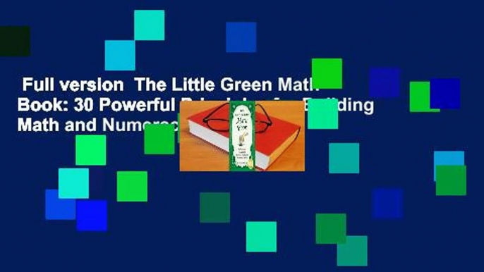 Full version  The Little Green Math Book: 30 Powerful Principles for Building Math and Numeracy