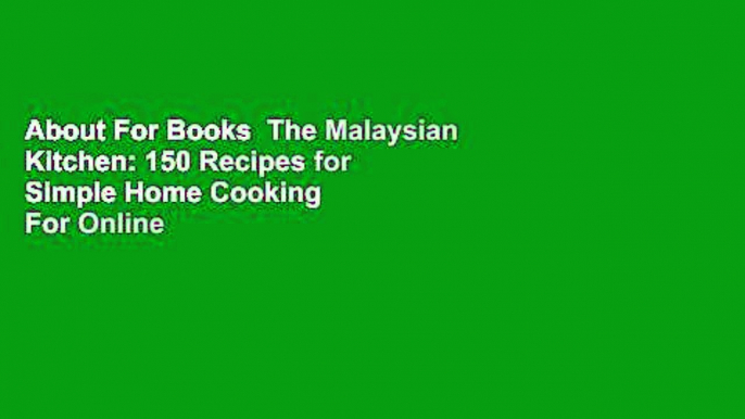 About For Books  The Malaysian Kitchen: 150 Recipes for Simple Home Cooking  For Online