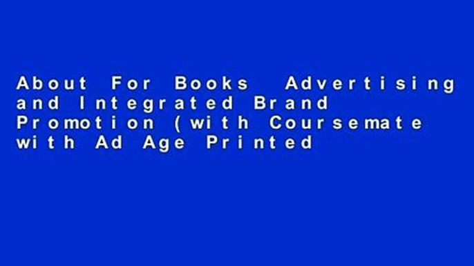 About For Books  Advertising and Integrated Brand Promotion (with Coursemate with Ad Age Printed