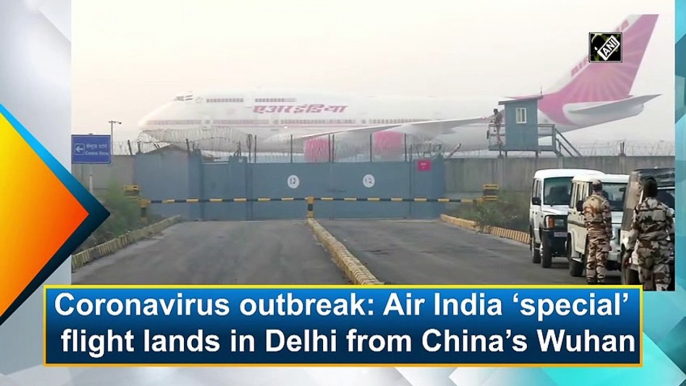Coronavirus outbreak: Air India 'special' flight lands in Delhi from China's Wuhan