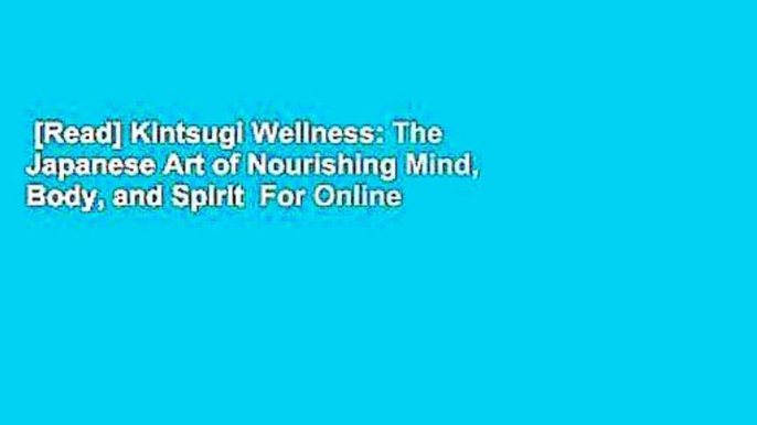 [Read] Kintsugi Wellness: The Japanese Art of Nourishing Mind, Body, and Spirit  For Online