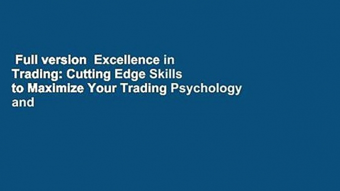 Full version  Excellence in Trading: Cutting Edge Skills to Maximize Your Trading Psychology and