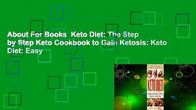 About For Books  Keto Diet: The Step by Step Keto Cookbook to Gain Ketosis: Keto Diet: Easy