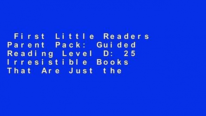 First Little Readers Parent Pack: Guided Reading Level D: 25 Irresistible Books That Are Just the