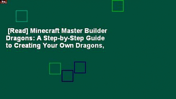 [Read] Minecraft Master Builder Dragons: A Step-by-Step Guide to Creating Your Own Dragons,