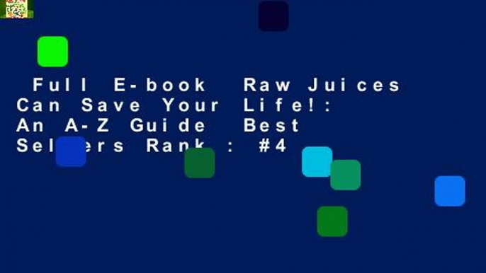 Full E-book  Raw Juices Can Save Your Life!: An A-Z Guide  Best Sellers Rank : #4