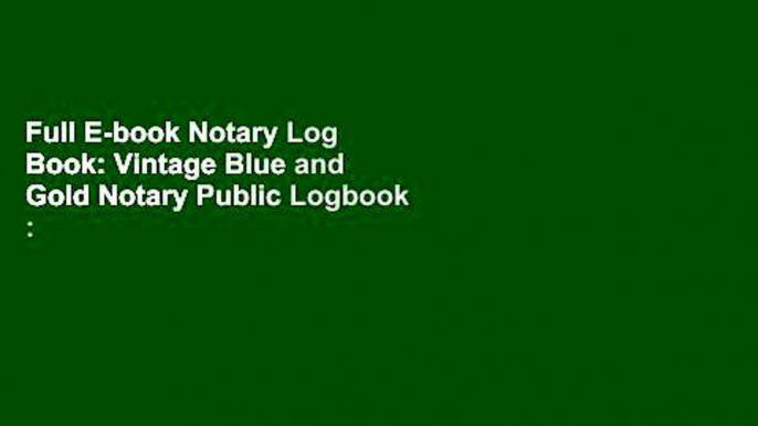 Full E-book Notary Log Book: Vintage Blue and Gold Notary Public Logbook : Notary Records Journal