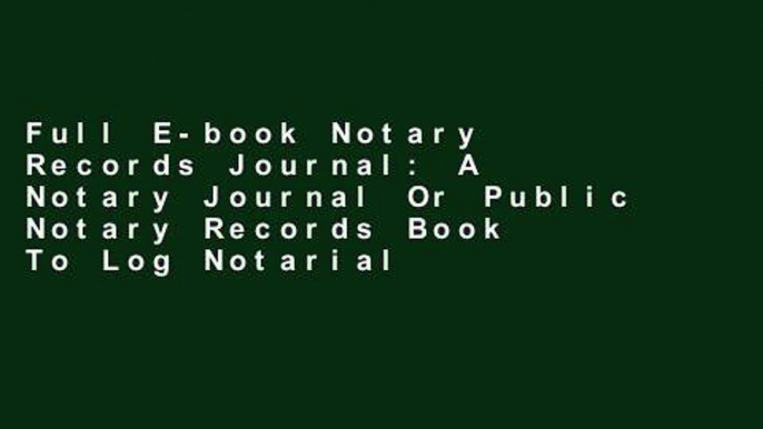 Full E-book Notary Records Journal: A Notary Journal Or Public Notary Records Book To Log Notarial