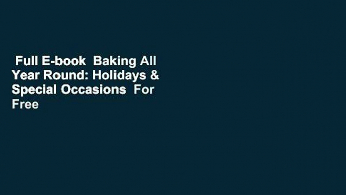 Full E-book  Baking All Year Round: Holidays & Special Occasions  For Free